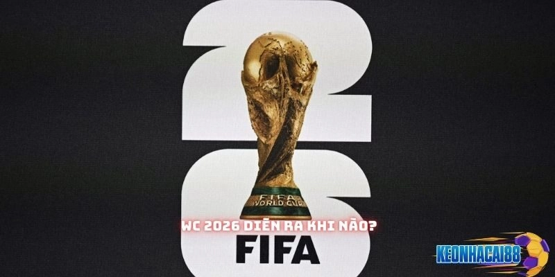 WC 2026 sẽ diễn ra vào ngày 11 tháng 6 cho tới ngày 19 tháng 7 năm 2026