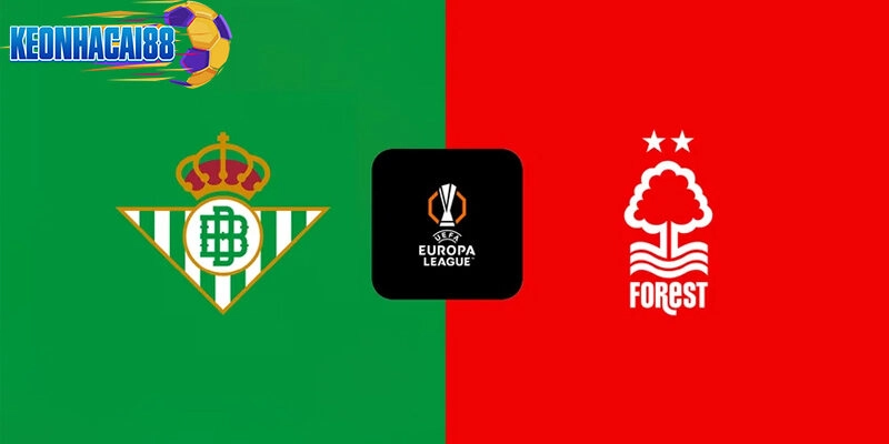 Soi kèo Real Betis vs Nottingham Forest, 2h ngày 25/9 - Vòng 1 Europa League