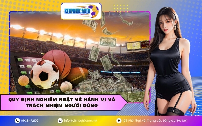 Quy định nghiêm ngặt về hành vi và trách nhiệm người dùng