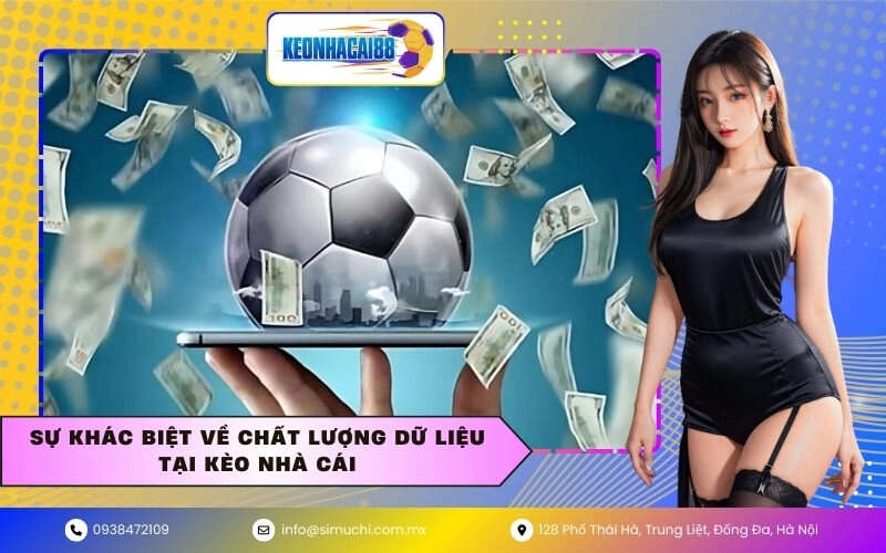 Sự khác biệt về chất lượng dữ liệu tại Kèo Nhà Cái